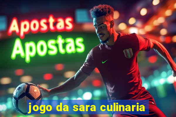 jogo da sara culinaria